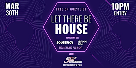 LET THERE BE HOUSE | SATURDAY, MARCH 30TH | HOUSE MUSIC ALL NIGHT