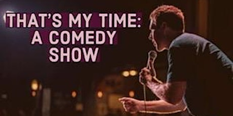 That’s My Time: A Comedy Show