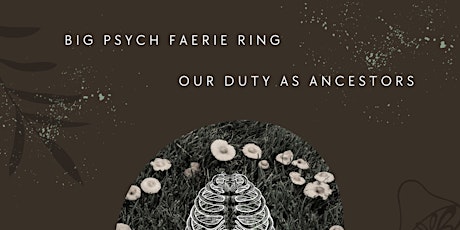 Big Psych Faerie Ring: Our Duty As Ancestors