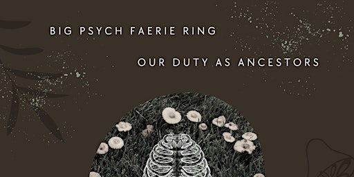 Imagem principal do evento Big Psych Faerie Ring: Our Duty As Ancestors