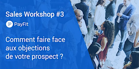 Sales Workshop PayFit #3 - Comment faire face aux objections de votre prospect ? primary image