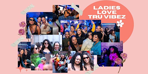 Imagem principal do evento Ladies Love Tru Vibez