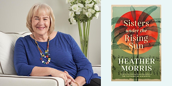 Author Talk with Heather Morris - Sisters Under the Rising Sun