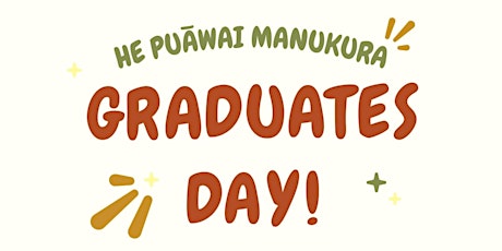 He Puāwai Manukura - Graduates Day primary image