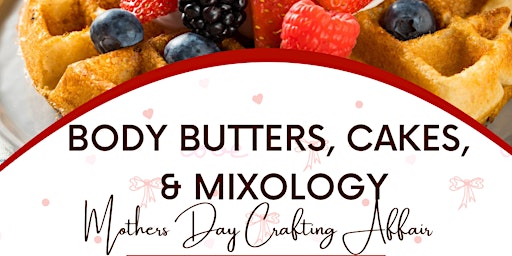 Imagem principal do evento Body Butters, Cakes & Mixology: A Mother’s Day Crafting Affair