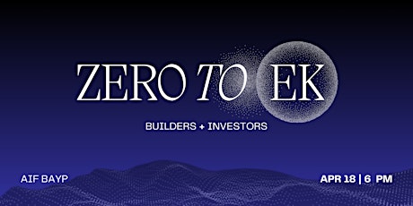 Zero to Ek: Builders & Investors