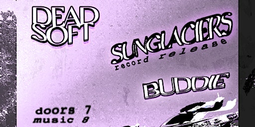 Immagine principale di Sunglaciers, Dead Soft, Buddie 