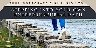 Hauptbild für From Corporate Disillusion to Stepping into Your Entrepreneurial Path - Lit