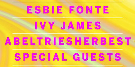 Esbie Fonte, Ivy James, abeltriesherbest + Special Guests