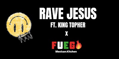 Primaire afbeelding van Will It Rave? Rave Jesus x Fuego Mexican Kitchen, Redding CA