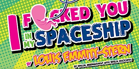 I F*cked You In My Spaceship by Louis Emmitt-Stern