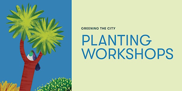 Greening the City - Lunchtime Planting Workshops