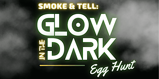 Imagem principal de Smoke & Tell: Glow in the Dark Egg Hunt