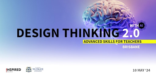 Primaire afbeelding van Design Thinking 2.0 Advanced Skills for Teachers (with AI) - Brisbane