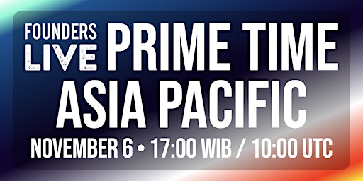 Imagem principal do evento Founders Live Prime Time 2024: Asia Pacific