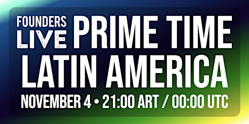 Image principale de Founders Live Prime Time 2024: Latin America