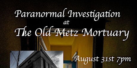 Paranormal Investigation at the Old Metz  Mortuary OVERNIGHT