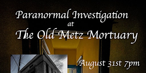 Imagem principal do evento Paranormal Investigation at the Old Metz Mortuary til 1am