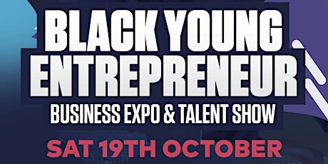 Black Young Entrepreneur: BUSINESS EXPO & TALENT SHOW 2019 primary image