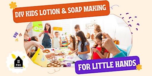 Spring Break Kids' Lotion & Soap Making Workshop primary image