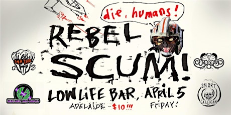 REBEL SCUM- Short Galligan,Half Time Oranges,Ouroboric,Electric Sex Pants