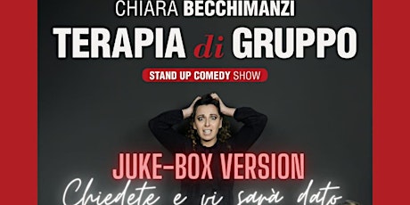 StandUp Comedy- Chiara Becchimanzi - Terapia di Gruppo. Juke-Box Version