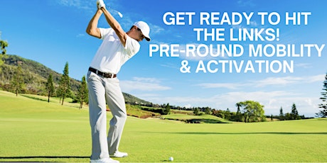 Get Ready to Hit the Links! Pre-Round Mobility & Activation