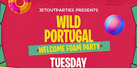 WILD PORTUGAL WELCOME  *** THE FOAM PARTY ***