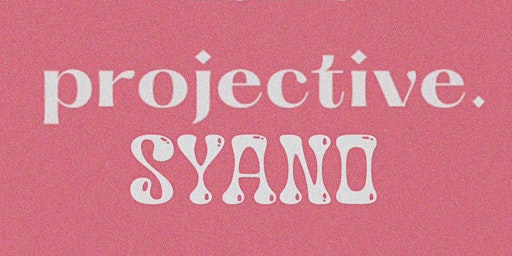 THE KINO PRESENTS PROJECTIVE X SYANO primary image