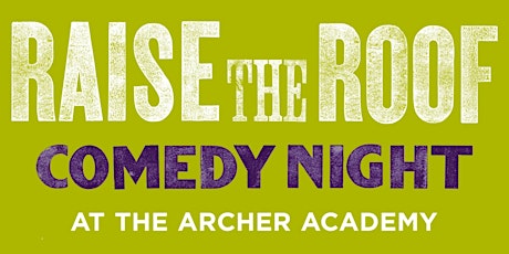 Raise The Roof Comedy Night at The Archer Academy