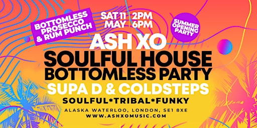 Primaire afbeelding van ASH XO Soulful House Bottomless Party with Supa D & Coldsteps