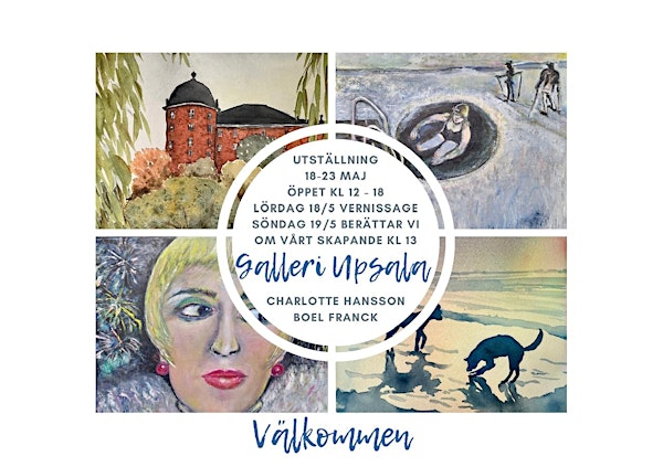Charlotte Hansson o Boel Franck - Utställning på Galleri Upsala 18-23 maj