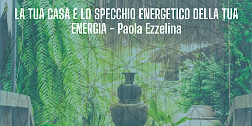 Imagen principal de La Tua Casa è lo Specchio della tua Energia - Paola Ezzelina