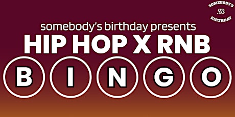 Somebody's Birthday presents: Hip Hop x RnB Bingo