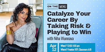 On the Menu: Catalyze Your Career By Taking Risk & Playing to Win primary image