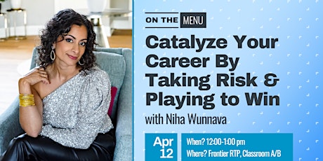 On the Menu: Catalyze Your Career By Taking Risk & Playing to Win