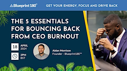 The 5 Essentials For Bouncing Back From CEO Burnout