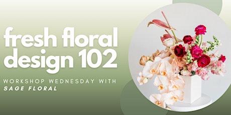 Workshop Wednesday: Fresh Floral Design 102