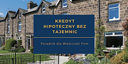 Hauptbild für Kredyt Hipoteczny bez Tajemnic: Poradnik dla Właścicieli Firm!