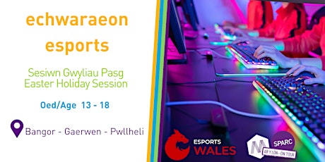 echwaraeon Gwyliau Pasg / esports for Easter Holidays - Pwllheli
