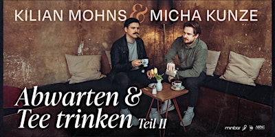 Hauptbild für Abwarten und Tee Trinken Vol. II mit Micha Kunze und Kilian Mohns