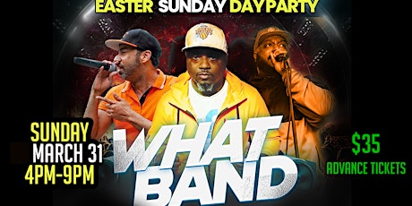 WHAT BAND +STEVE ROY + KILLA CAL [EASTER SUNAY DAY PARTY MARCH31 4PM-9PM ] BABYLON