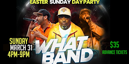 Image principale de WHAT BAND +STEVE ROY + KILLA CAL [EASTER SUNAY DAY PARTY MARCH31 4PM-9PM ] BABYLON