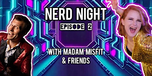 Primaire afbeelding van NERD NIGHT Ep2 with MADAM MISFIT and FRIENDS
