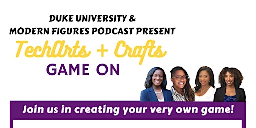 Immagine principale di Duke University & Modern Figures Podcast Presents: TechArts + Crafts ” GAME 