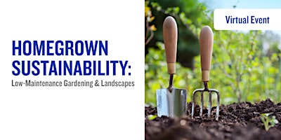 Hauptbild für Homegrown Sustainability: Low-Maintenance Gardening and Landscapes