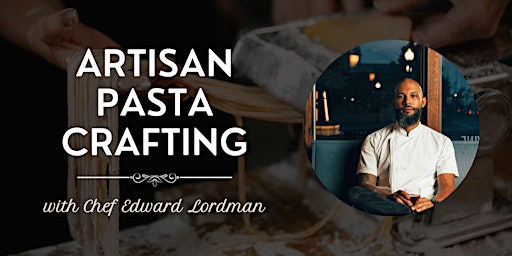 Hauptbild für Artisan Pasta Crafting with Chef Ed: Beyond Basics and Beginner-Friendly