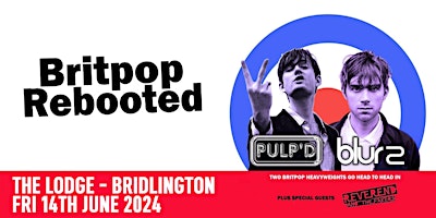 Image principale de BRITPOP REBOOTED w/ PULP'D & BLUR 2 LIVE at The Lodge Bridlington