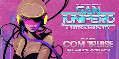 San Junipero: A Retrowave Party ft. COM TRUISE primary image
