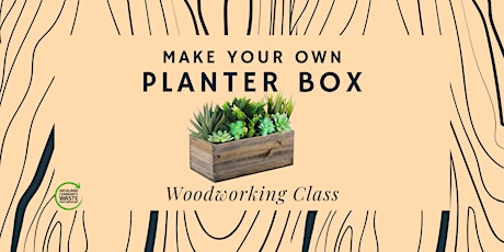 Make Your Own Planter Box - Woodworking Class primary image